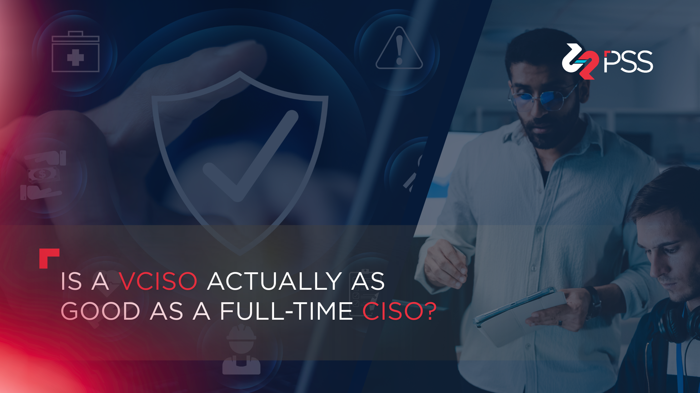 Featured blog graphic for Point Solutions Security article on vCISO vs. full-time CISO cost comparison. Dark blue background with PSS logo, shield icon, and two professionals reviewing work together. Text overlay reads: "Is a vCISO Actually as Good as a Full-Time CISO?"